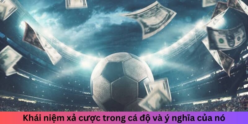 Xả Kèo Là Gì? Hiểu Rõ Để Tối Ưu Hóa Lợi Nhuận Khi Cược 1 Trang Chủ Jun88.com #1 Việt Nam Khái niệm xả cược trong cá độ và ý nghĩa của nó